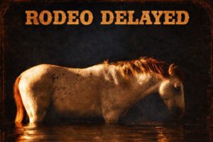 Rodeo Delayed